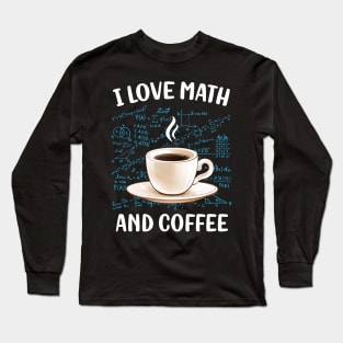 I Love Math And Coffee Long Sleeve T-Shirt